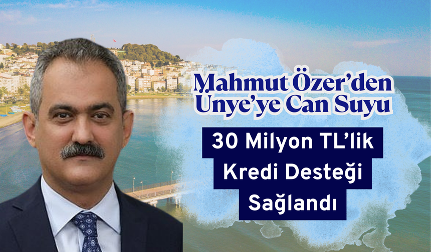Mahmut Özer’den Ünye’ye Can Suyu: 30 Milyon TL’lik Kredi Desteği Sağlandı