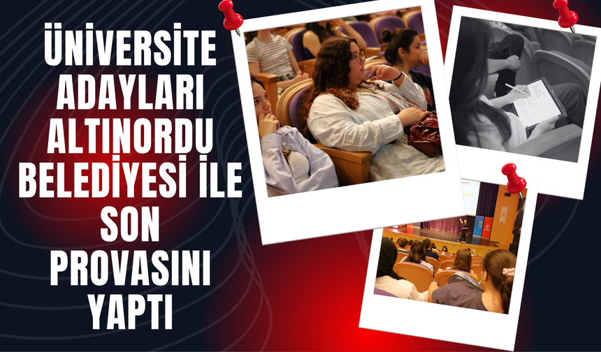 Üniversite Adayları Altınordu Belediyesi ile Son Provasını Yaptı