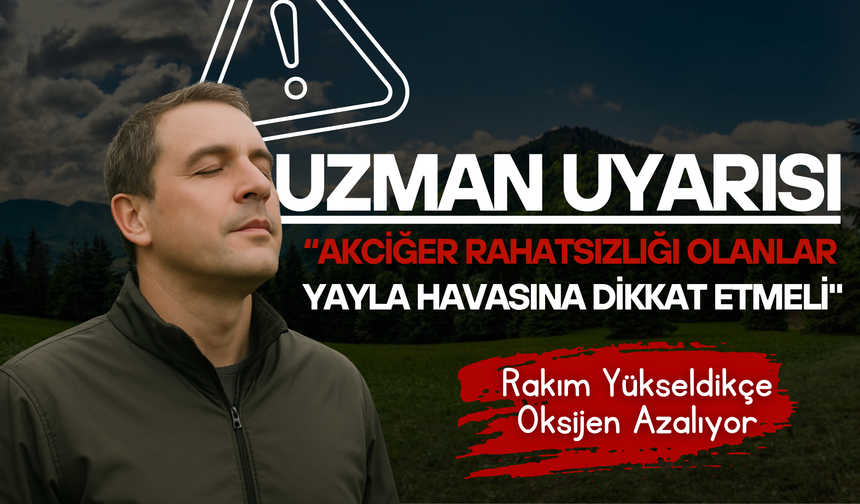 Uzman Uyarısı: "Akciğer Rahatsızlığı Olanlar Yayla Havasına Dikkat Etmeli"