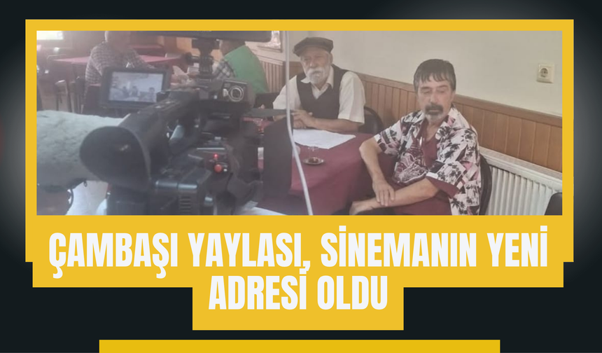 Çambaşı Yaylası, Sinemanın Yeni Adresi Oldu