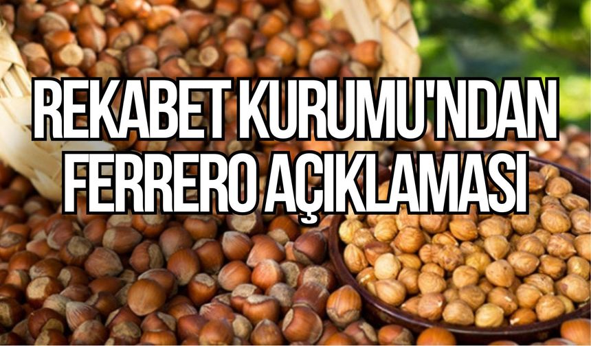 REKABET KURUMU'NDAN FERRERO AÇIKLAMASI: “İDDİALAR ASILSIZ, SÜREÇ YENİDEN DEĞERLENDİRİLECEK”