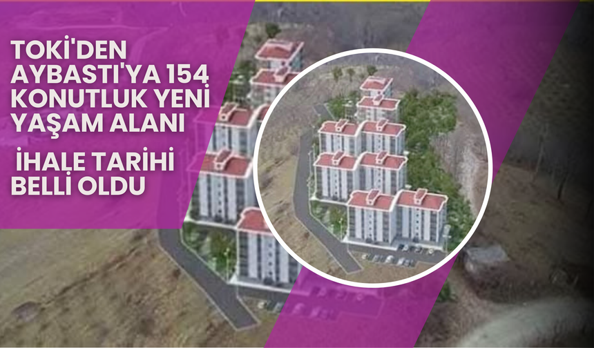 TOKİ'den Aybastı'ya 154 Konutluk Yeni Yaşam Alanı: İhale Tarihi Belli Oldu