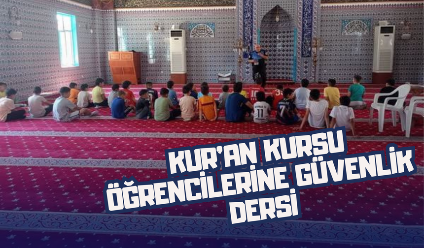 Kur’an Kursu Öğrencilerine Güvenlik Dersi: Polislerden Hayata Dair Eğitim