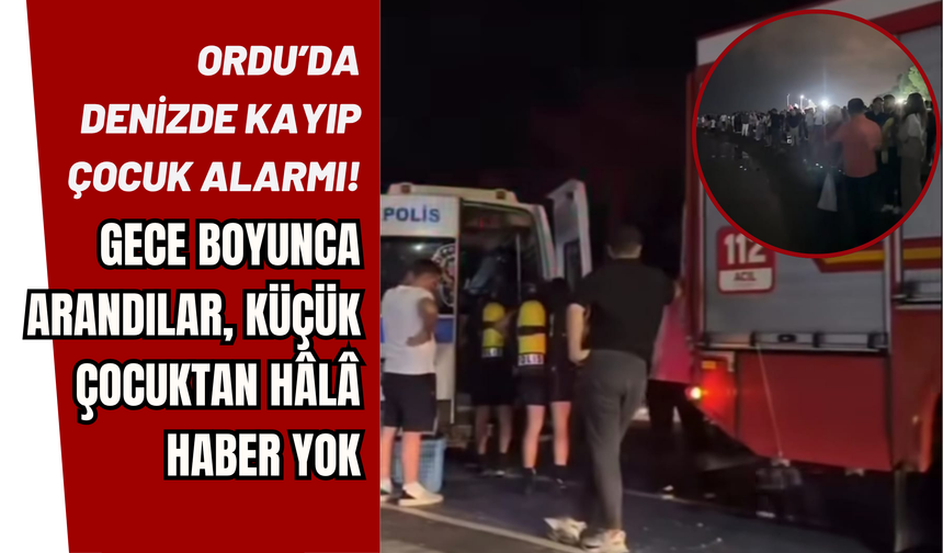 Ordu’da Denizde Kayıp Çocuk Alarmı!
