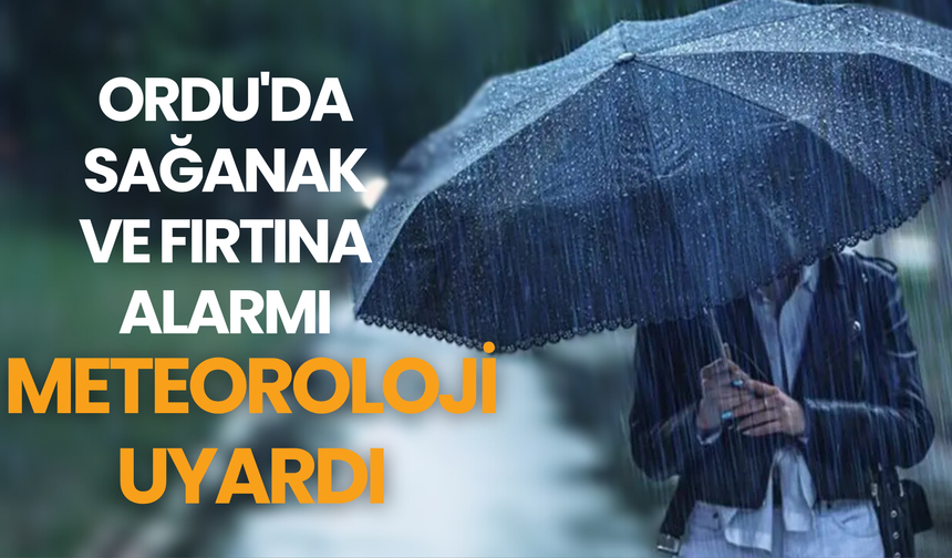 Ordu'da Sağanak ve Fırtına Alarmı: Meteoroloji Uyardı