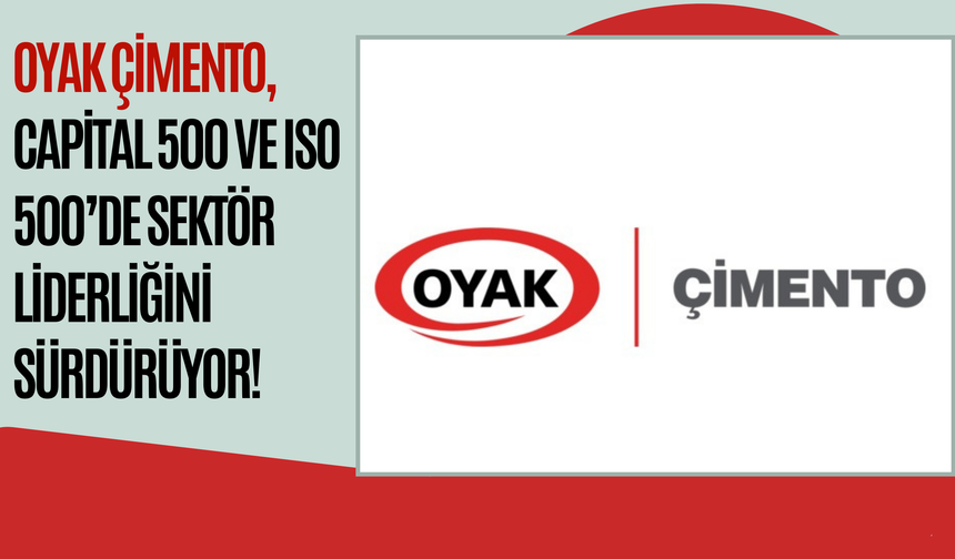 OYAK Çimento, Capital 500 ve ISO 500’de Sektör Liderliğini Sürdürüyor!