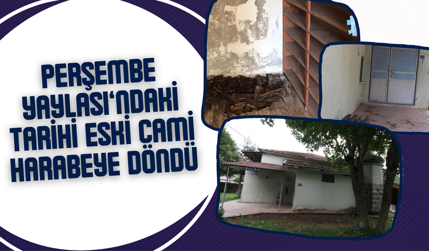 Perşembe Yaylası’ndaki Tarihi Eski Cami Harabeye Döndü