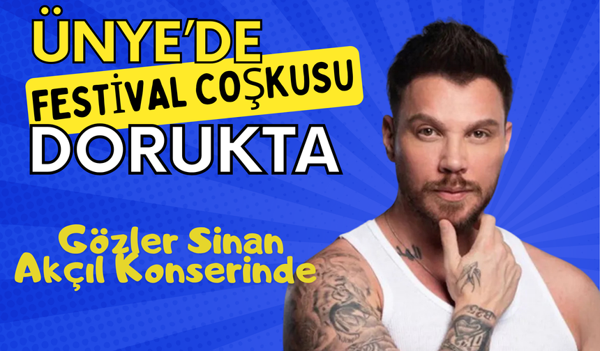 Ünye’de Festival Coşkusu Dorukta: Sevcan Orhan’ın Ardından Gözler Sinan Akçıl Konserinde