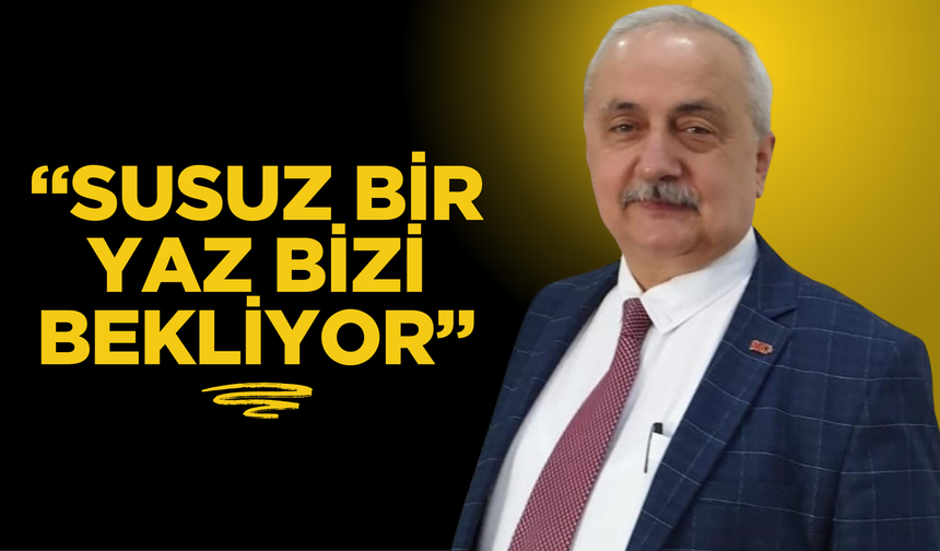 “Susuz Bir Yaz Bizi Bekliyor”
