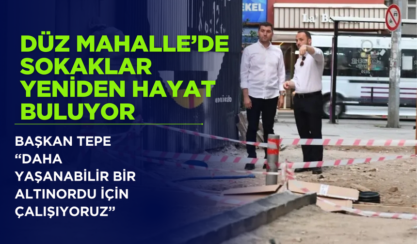 Düz Mahalle’de Sokaklar Yeniden Hayat Buluyor