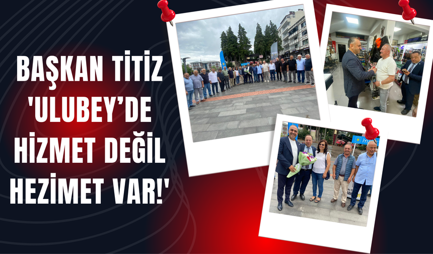 Başkan Titiz: 'Ulubey’de Hizmet Değil Hezimet Var!'