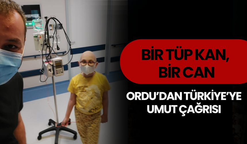 Bir Tüp Kan, Bir Can: Ordu’dan Türkiye’ye Umut Çağrısı