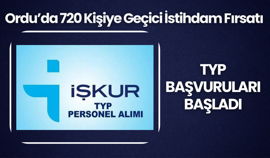 Ordu’da 720 Kişiye Geçici İstihdam Fırsatı: TYP Başvuruları Başladı