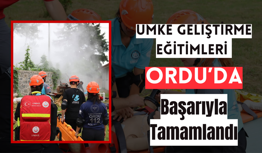 UMKE Geliştirme Eğitimleri Ordu’da Başarıyla Tamamlandı