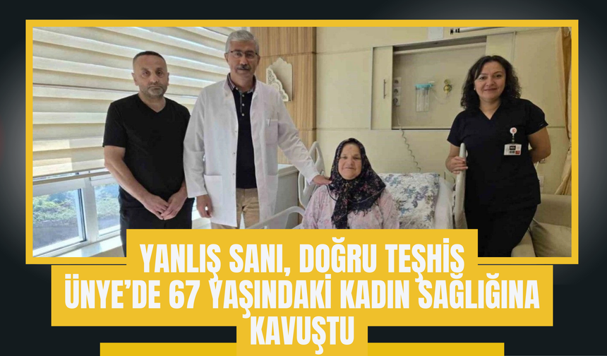 Yanlış Sanı, Doğru Teşhis: Ünye’de 67 Yaşındaki Kadın Sağlığına Kavuştu