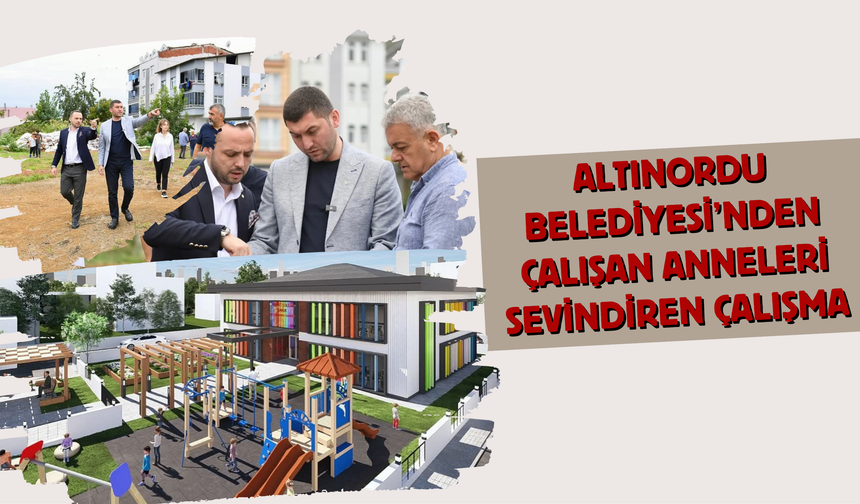 Altınordu Belediyesi’nden Çalışan Anneleri Sevindiren Çalışma