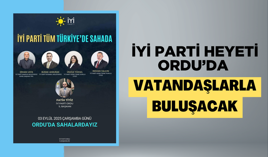 İYİ Parti Heyeti Ordu’da Vatandaşlarla Buluşacak