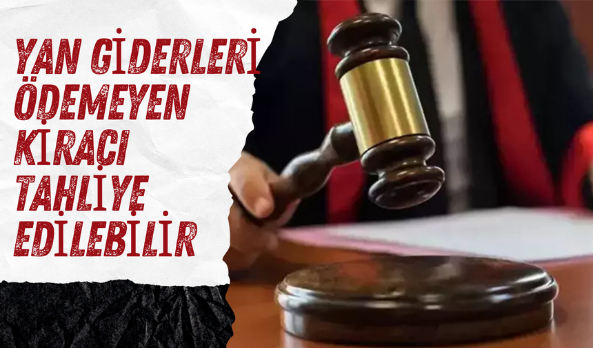 Yargıtay’dan Kira Piyasasında Kritik Karar: Yan Giderleri Ödemeyen Kiracı Tahliye Edilebilir