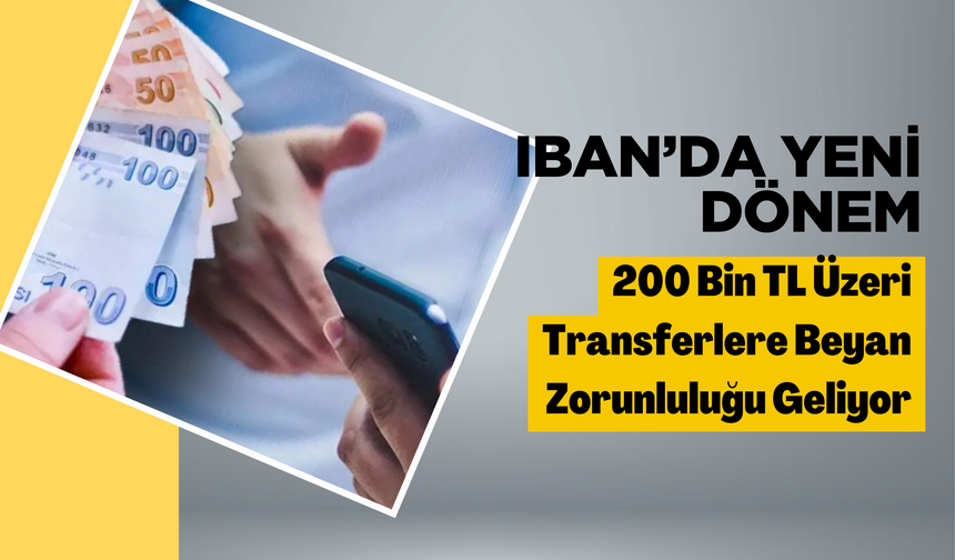 IBAN’da Yeni Dönem: 200 Bin TL Üzeri Transferlere Beyan Zorunluluğu Geliyor