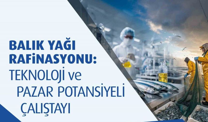 Balık Yağı Rafinasyonu Çalıştayı sektörü Sinop’ta bir araya getiriyor