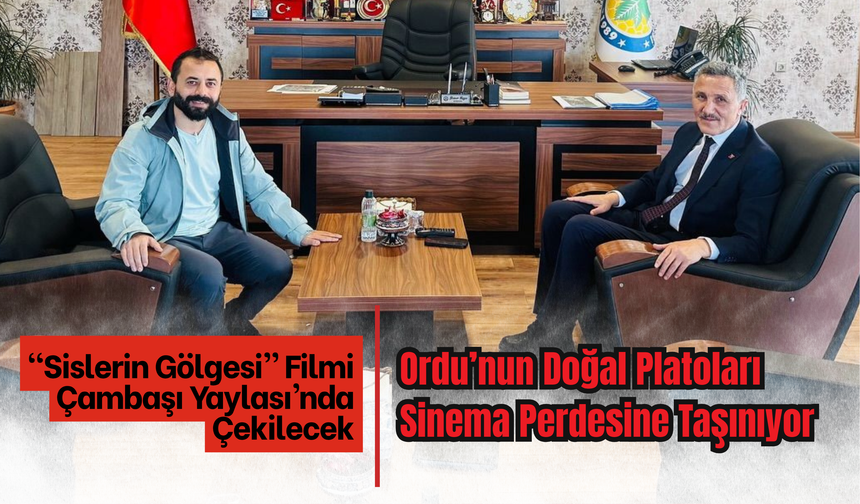 “Sislerin Gölgesi” Filmi Çambaşı Yaylası’nda Çekilecek