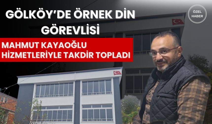 Gölköy’de Örnek Din Görevlisi: Mahmut Kayaoğlu Hizmetleriyle Takdir Topladı
