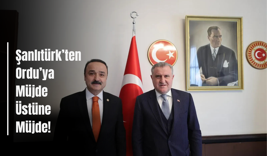 Şanlıtürk’ten Ordu’ya Müjde Üstüne Müjde! Bakan Bak’tan Dev Yatırımlar İçin Peş Peşe Sözler