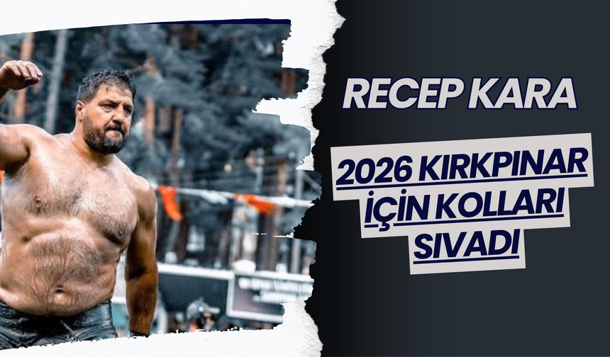 Recep Kara 2026 Kırkpınar İçin Kolları Sıvadı