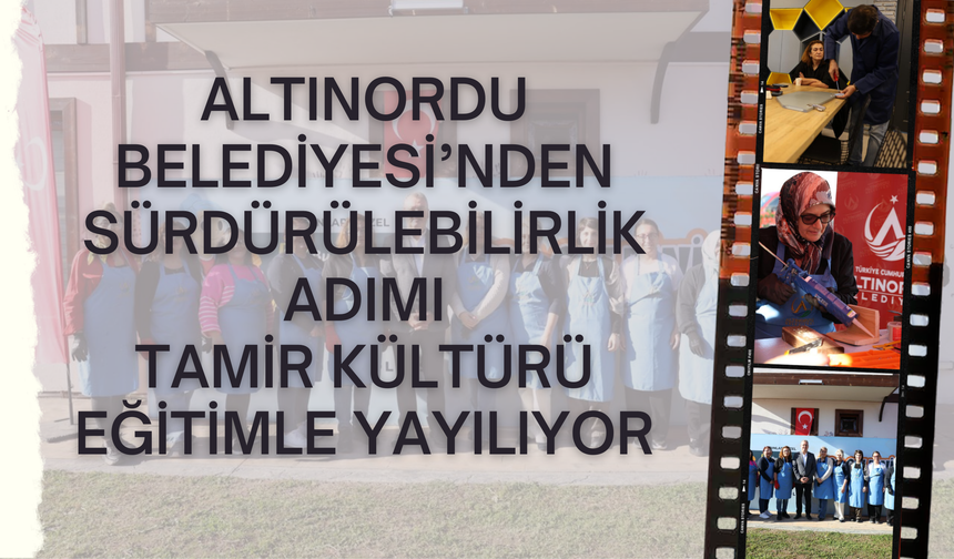Altınordu Belediyesi’nden Sürdürülebilirlik Adımı: Tamir Kültürü Eğitimle Yayılıyor