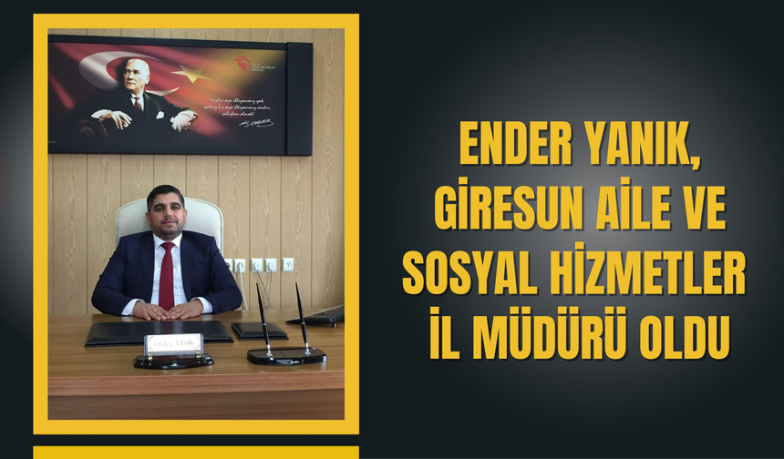 Ender Yanık, Giresun Aile ve Sosyal Hizmetler İl Müdürü Oldu
