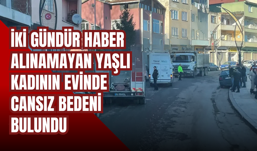 İki Gündür Haber Alınamayan Yaşlı Kadının Evinde Cansız Bedeni Bulundu