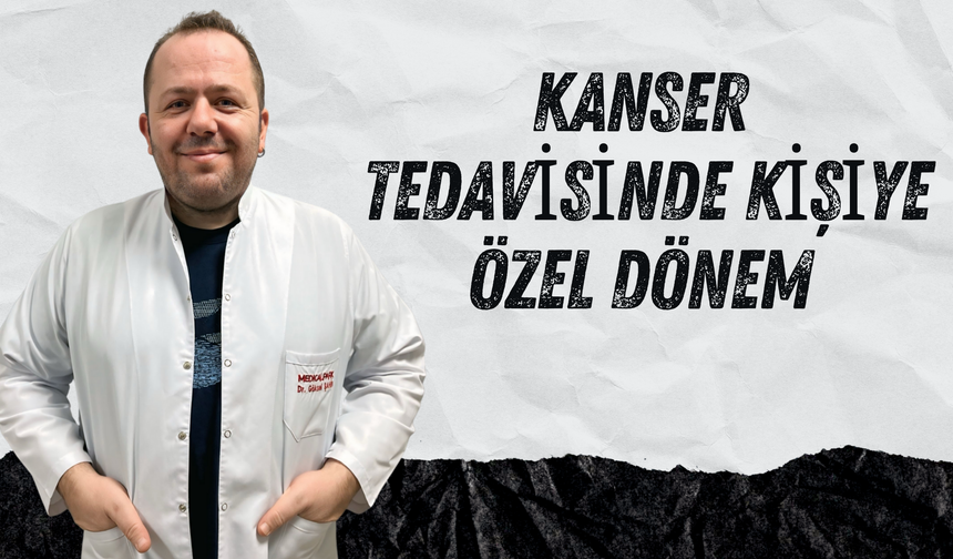 Kanser Tedavisinde Kişiye Özel Dönem