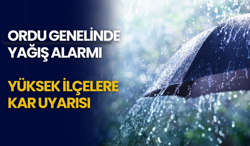 Ordu Genelinde Yağış Alarmı: Yüksek İlçelere Kar Uyarısı