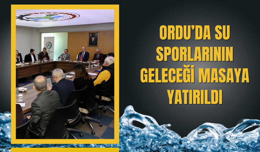Ordu’da Su Sporlarının Geleceği Masaya Yatırıldı