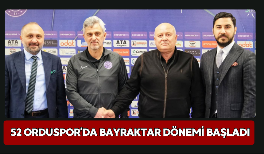 52 Orduspor’da Bayraktar Dönemi Başladı