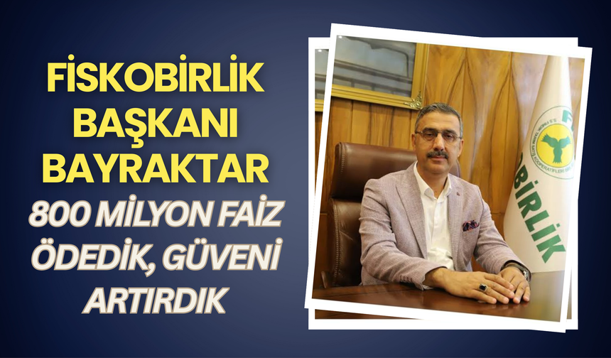 FİSKOBİRLİK Başkanı Bayraktar: 800 Milyon Faiz Ödedik, Güveni Artırdık