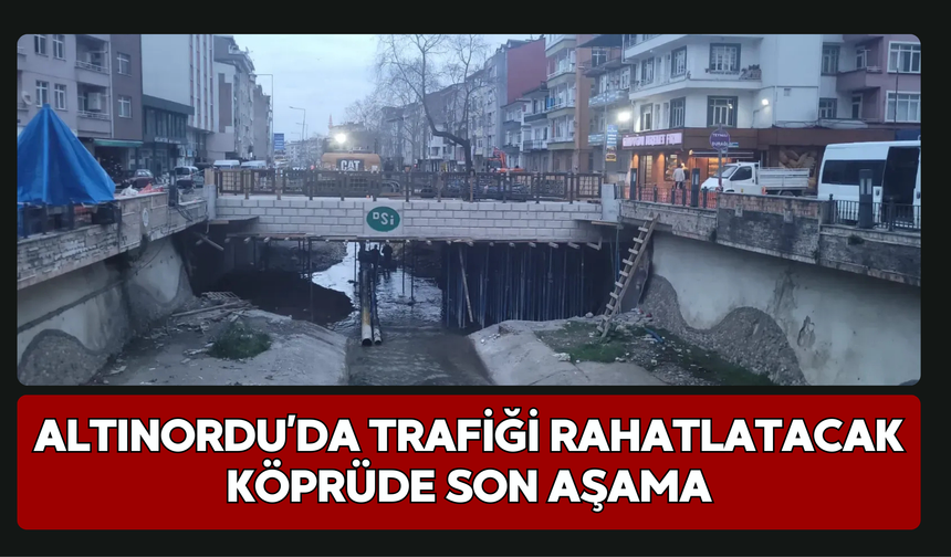 Altınordu’da Trafiği Rahatlatacak Köprüde Son Aşama