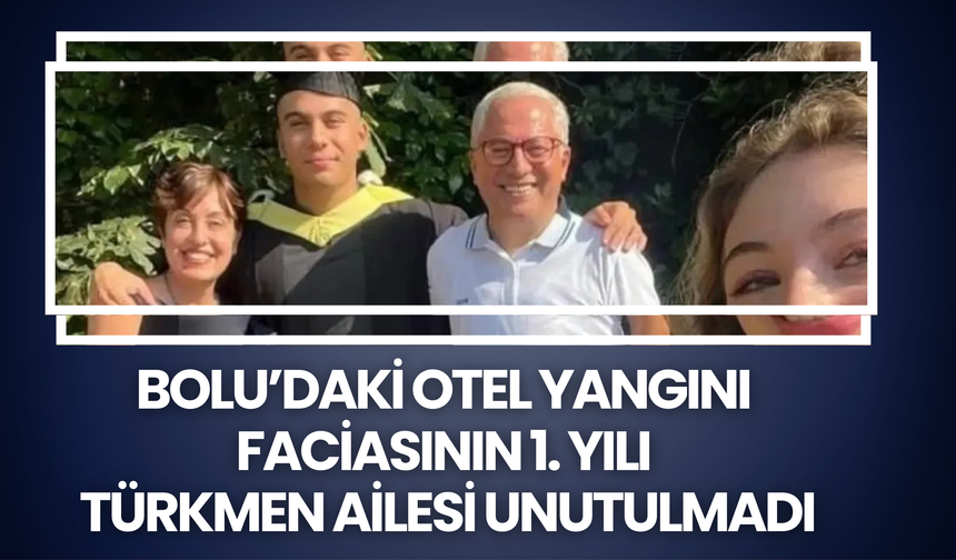 Bolu’daki Otel Yangını Faciasının 1. Yılı: Türkmen Ailesi Unutulmadı