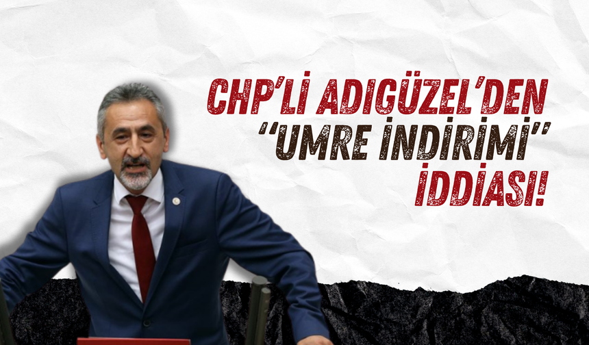 CHP’li Adıgüzel’den “Umre İndirimi” İddiası!