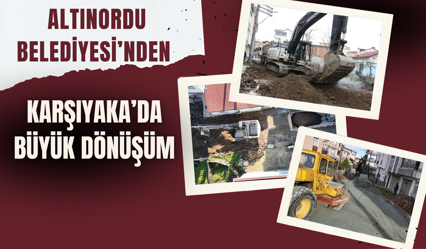 Altınordu Belediyesi’nden Karşıyaka’da Büyük Dönüşüm