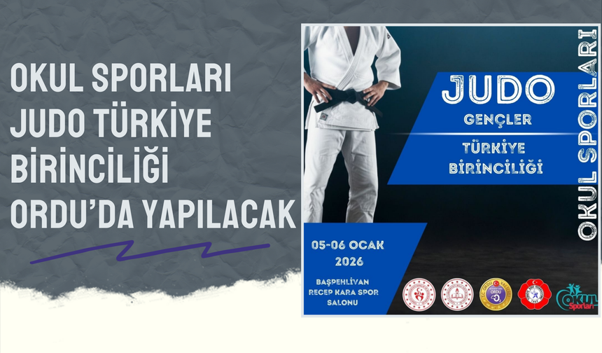 Okul Sporları Judo Türkiye Birinciliği Ordu’da Yapılacak