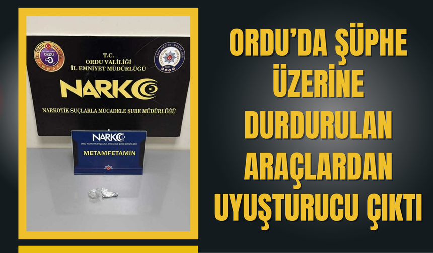 Ordu’da Şüphe Üzerine Durdurulan Araçlardan Uyuşturucu Çıktı
