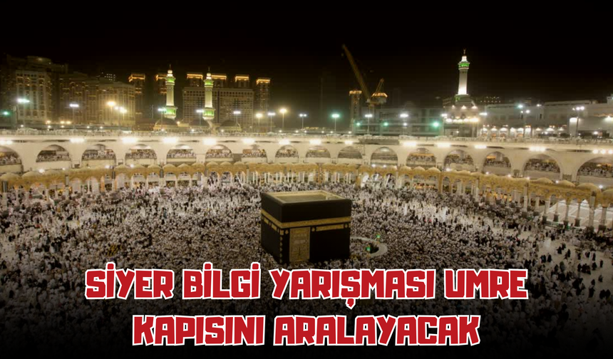 Siyer Bilgi Yarışması Umre Kapısını Aralayacak