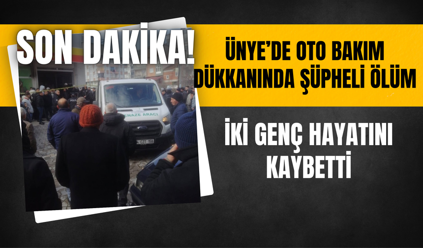 Ünye’de Oto Bakım Dükkanında Şüpheli Ölüm: İki Genç Hayatını Kaybetti