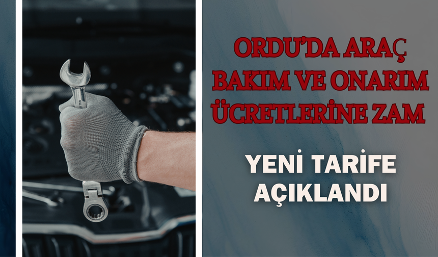 Ordu’da Araç Bakım ve Onarım Ücretlerine Zam