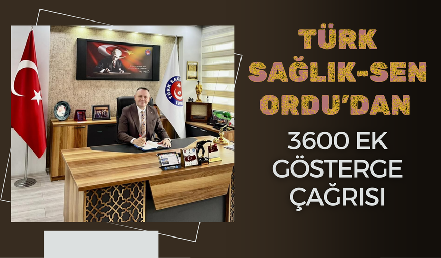Türk Sağlık-Sen Ordu’dan 3600 Ek Gösterge Çağrısı