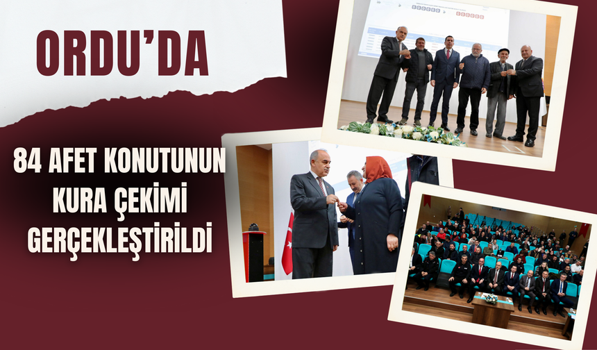 Ordu’da 84 Afet Konutunun Kura Çekimi Gerçekleştirildi