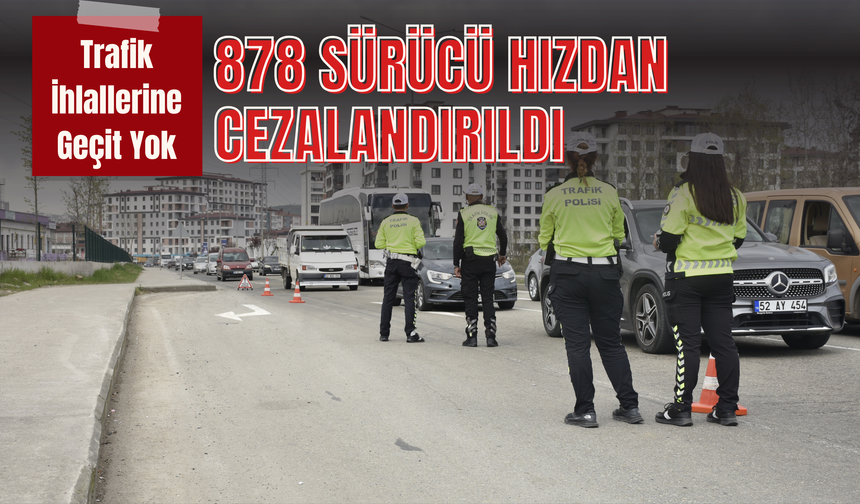 Trafik İhlallerine Geçit Yok: 878 Sürücü Hızdan Cezalandırıldı