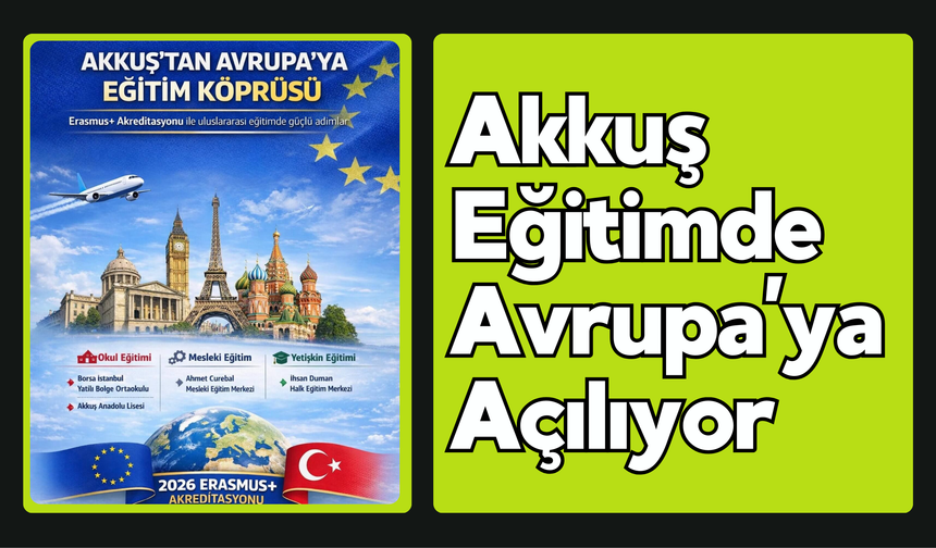 Akkuş Eğitimde Avrupa’ya Açılıyor