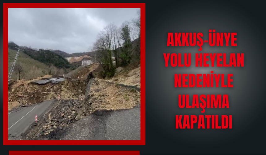 Akkuş–Ünye Yolu Heyelan Nedeniyle Ulaşıma Kapatıldı